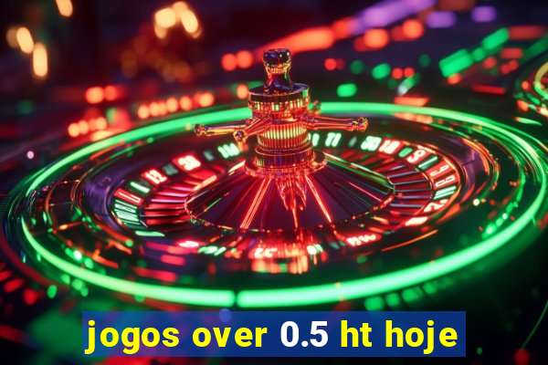 jogos over 0.5 ht hoje